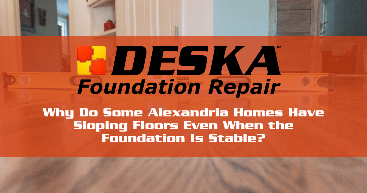 Why Do Some Alexandria Homes Have Sloping Floors Even When the Foundation Is Stable?